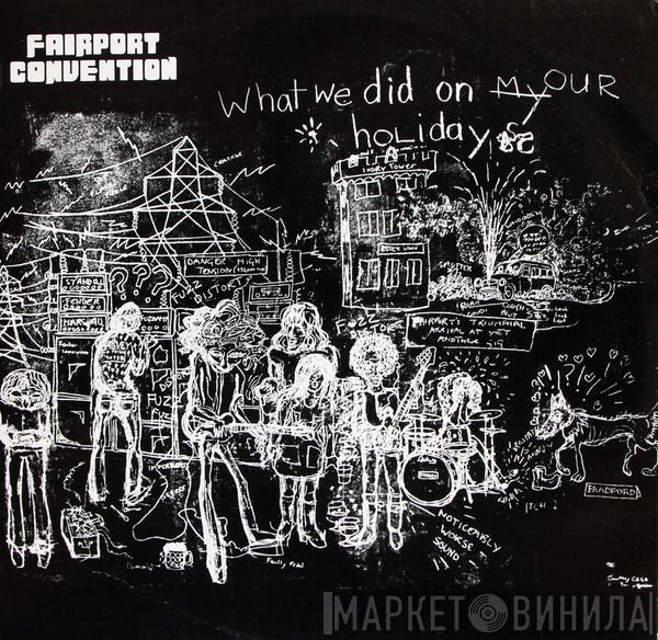  Fairport Convention  - What We Did On Our Holidays