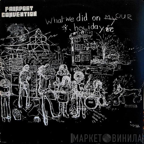  Fairport Convention  - What We Did On Our Holidays