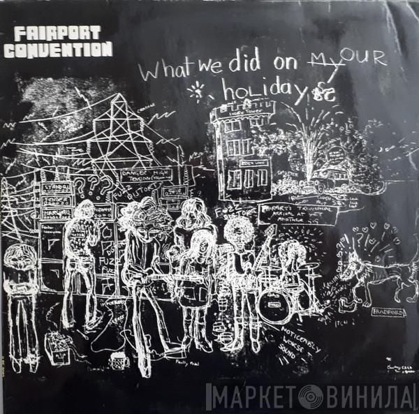 Fairport Convention - What We Did On Our Holidays