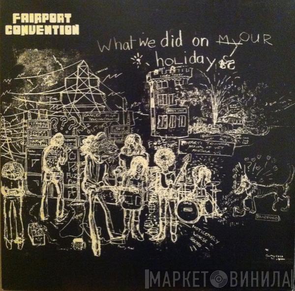  Fairport Convention  - What We Did On Our Holidays