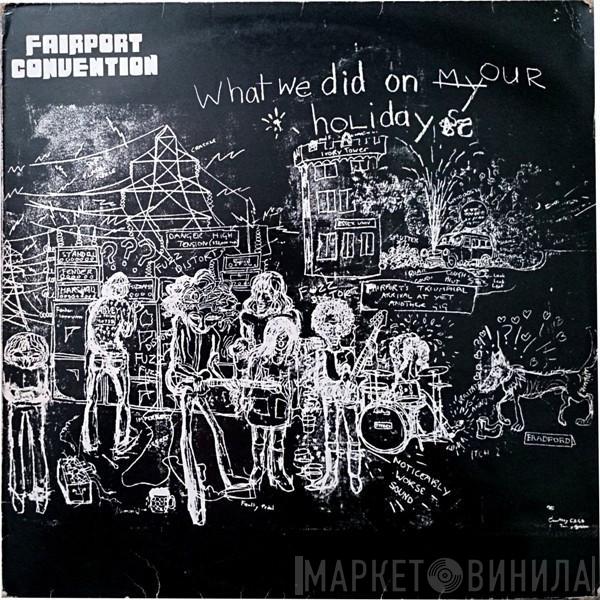  Fairport Convention  - What We Did On Our Holidays
