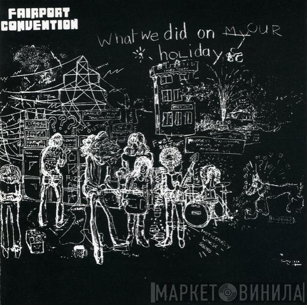  Fairport Convention  - What We Did On Our Holidays