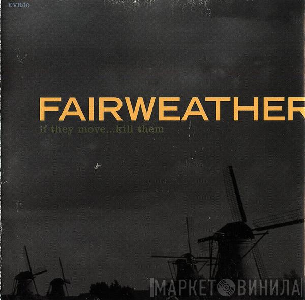 Fairweather - If They Move...Kill Them