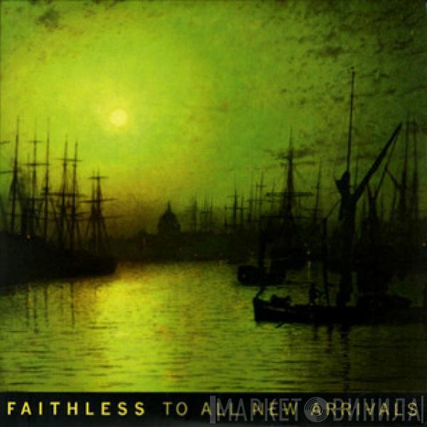  Faithless  - To All New Arrivals