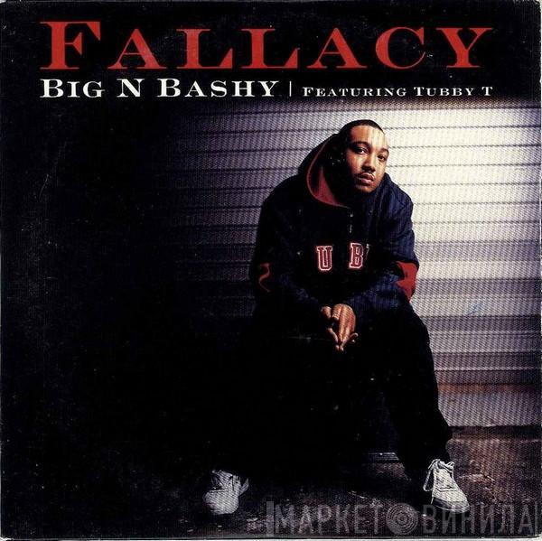 Fallacy, Tubby T - Big 'N Bashy