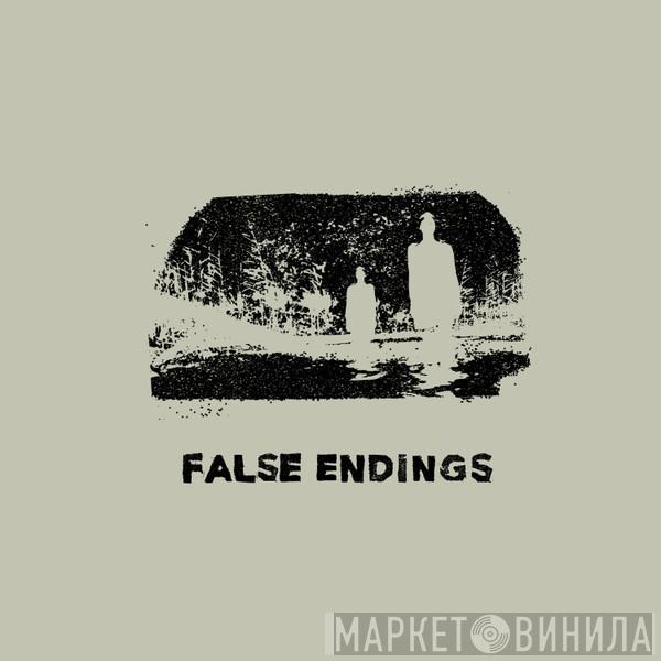  - False Endings