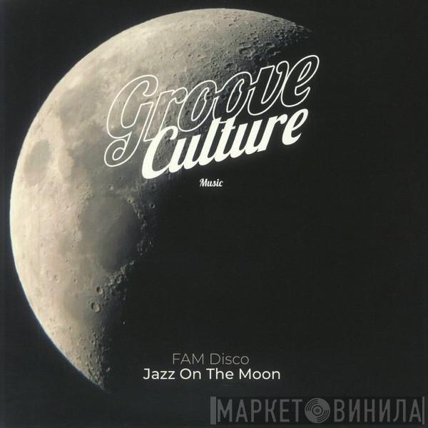 Fam Disco - Jazz On The Moon