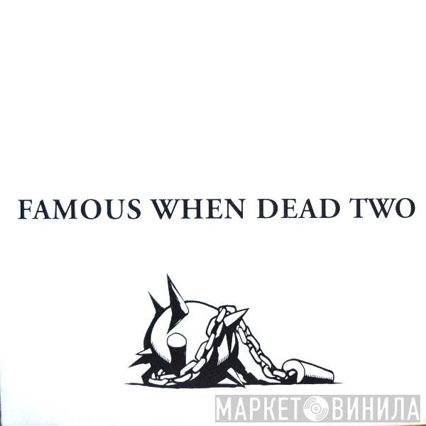  - Famous When Dead Two