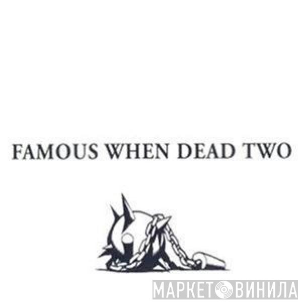  - Famous When Dead Two