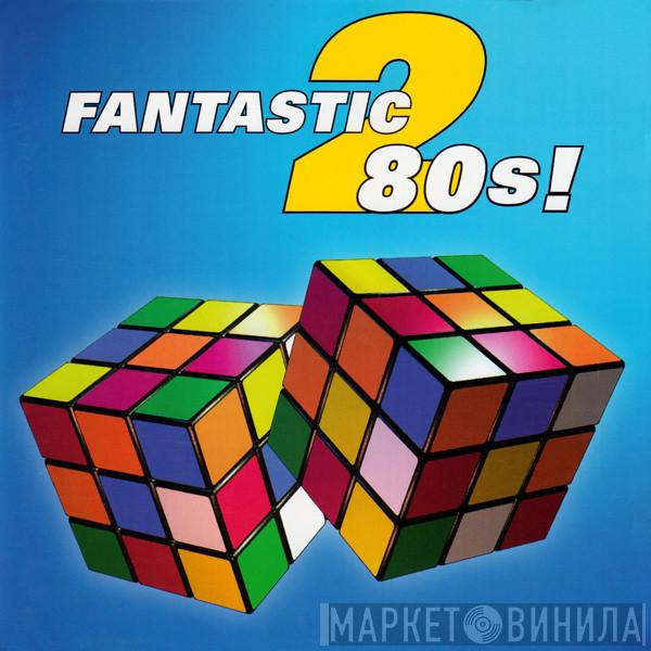  - Fantastic 80's 2