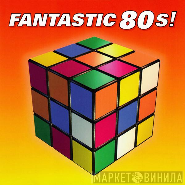  - Fantastic 80's!