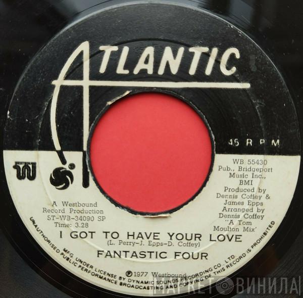  Fantastic Four  - I Got To Have Your Love / Ain't I Been Good To You