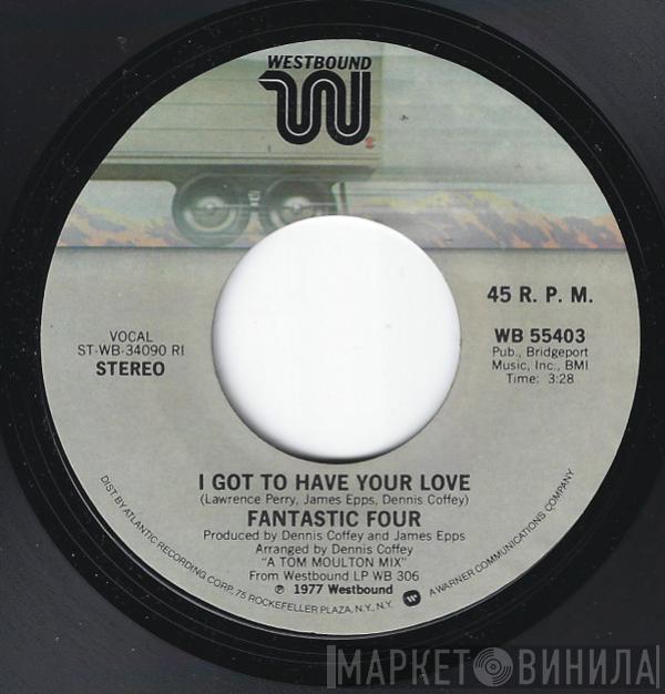  Fantastic Four  - I Got To Have Your Love