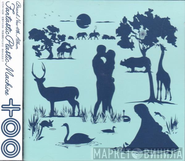 Fantastic Plastic Machine - Too