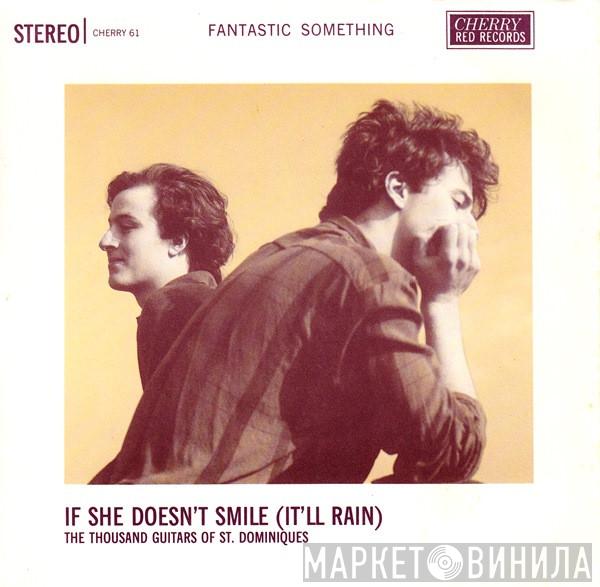 Fantastic Something - If She Doesn't Smile (It'll Rain)