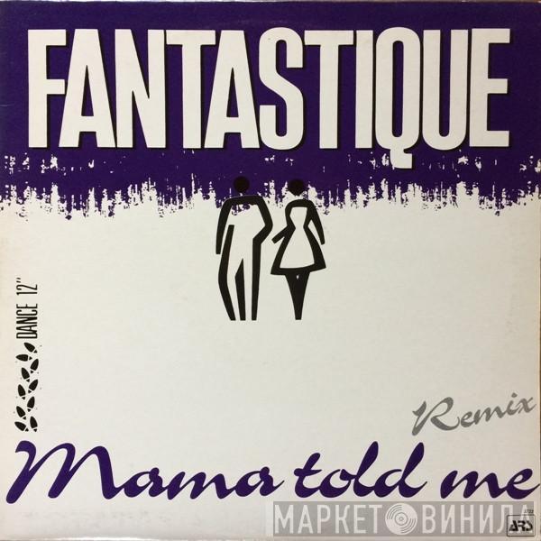 Fantastique - Mama Told Me Remix