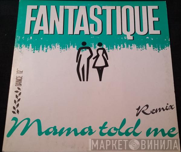  Fantastique  - Mama Told Me Remix