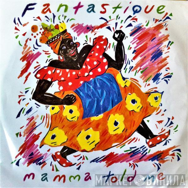 Fantastique - Mama Told Me