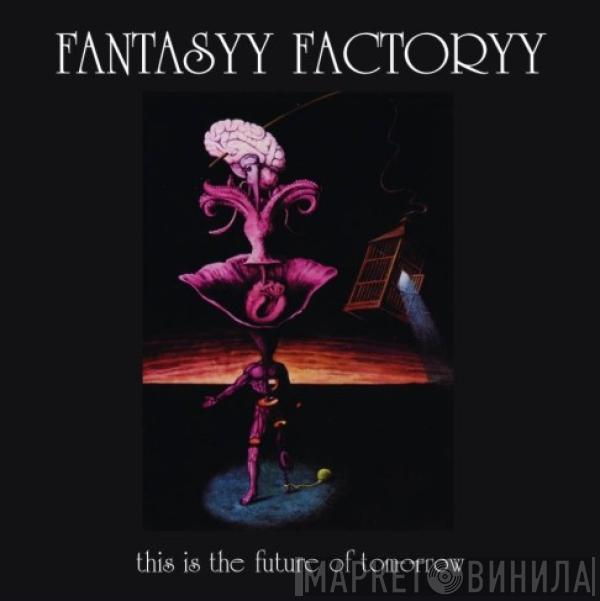 Fantasyy Factoryy - This Is The Future Of Tomorrow...