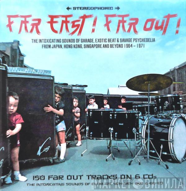  - Far East! Far Out!