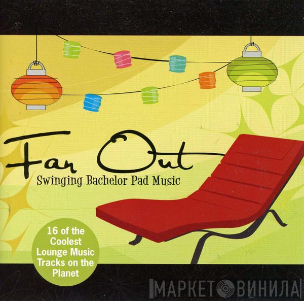  - Far Out: Swinging Bachelor Pad Music