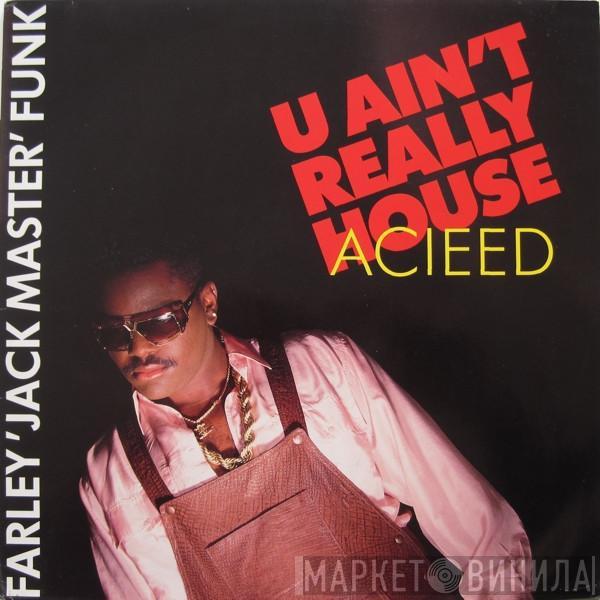 Farley "Jackmaster" Funk - U Ain't Really Acieed (House)