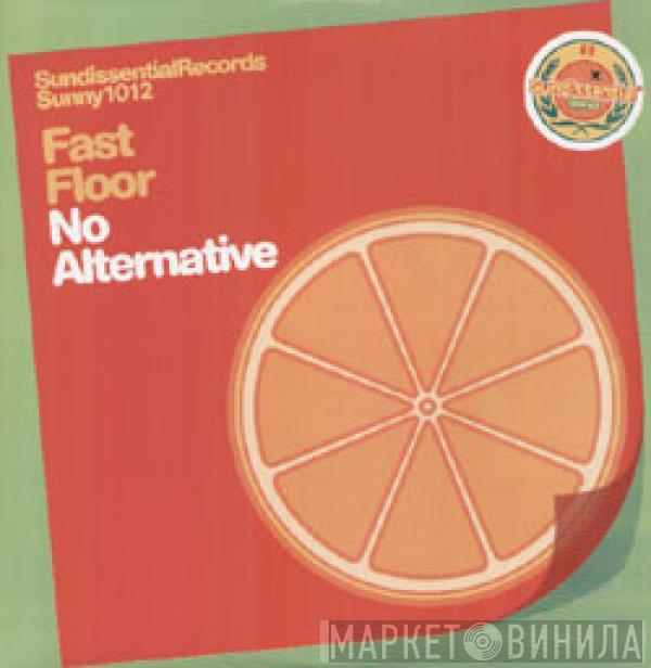 Fast Floor - No Alternative