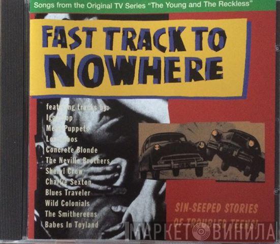  - Fast Track To Nowhere - Songs From The Showtime Original Series "Rebel Highway"
