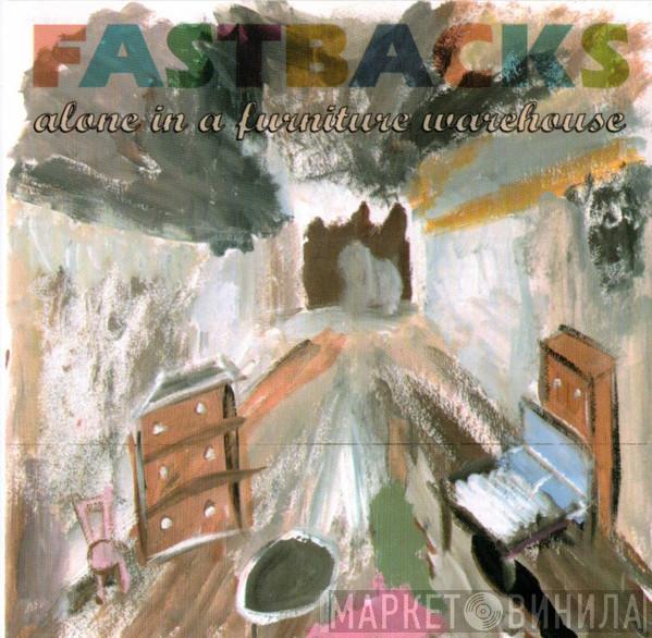 Fastbacks - Alone In A Furniture Warehouse Scaring You Away Like A Hotel Mattress