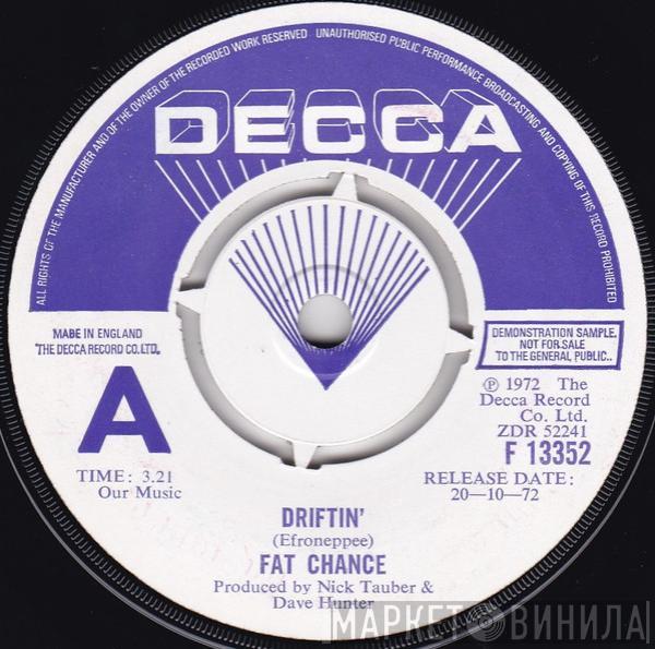 Fat Chance  - Driftin'
