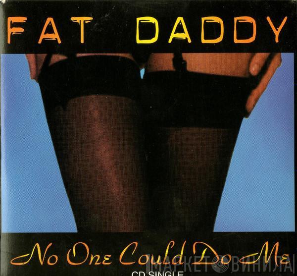  Fat Daddy   - No One Could Do Me