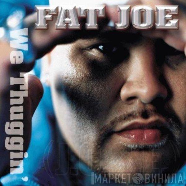 Fat Joe - We Thuggin'