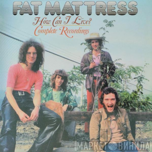 Fat Mattress - How Can I Live? Complete Recordings