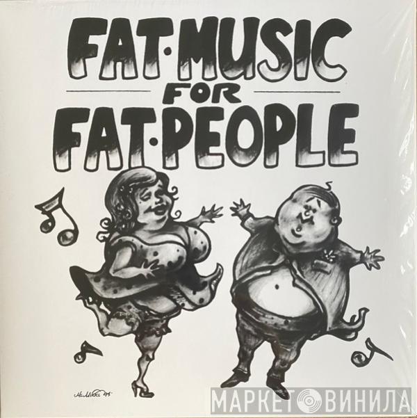  - Fat Music For Fat People