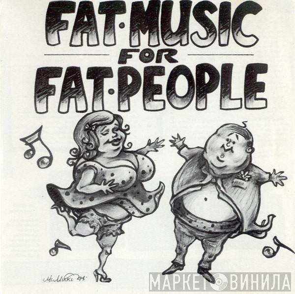  - Fat Music For Fat People