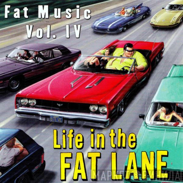  - Fat Music Vol. IV: Life In The Fat Lane