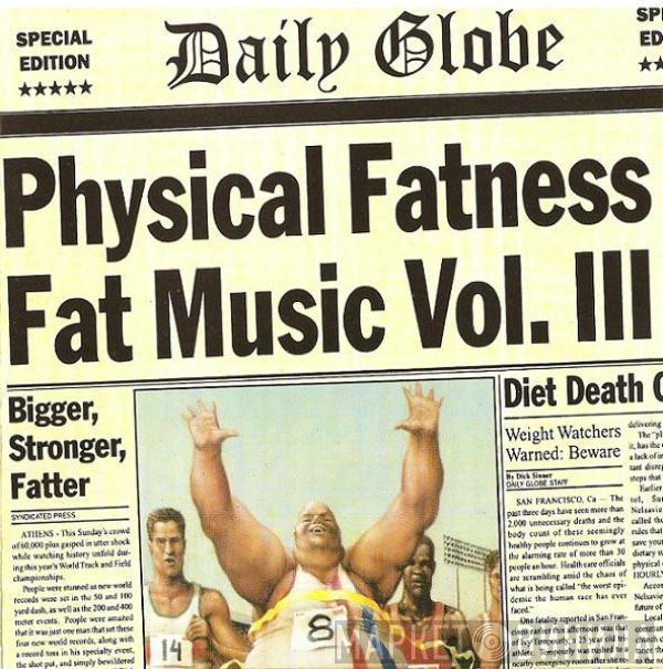  - Fat Music Vol. III: Physical Fatness