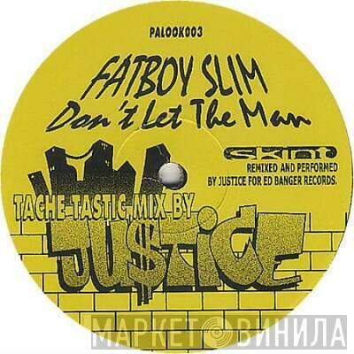 Fatboy Slim - Don't Let The Man (Tache Tastic Mix By Justice)