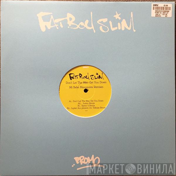 Fatboy Slim - Don't Let The Man Get You Down / Mi Bebe Masoquista (Remixes)