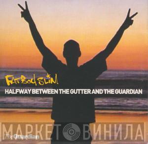 Fatboy Slim - Halfway Between The Gutter And The Guardian