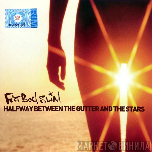  Fatboy Slim  - Halfway Between The Gutter And The Stars