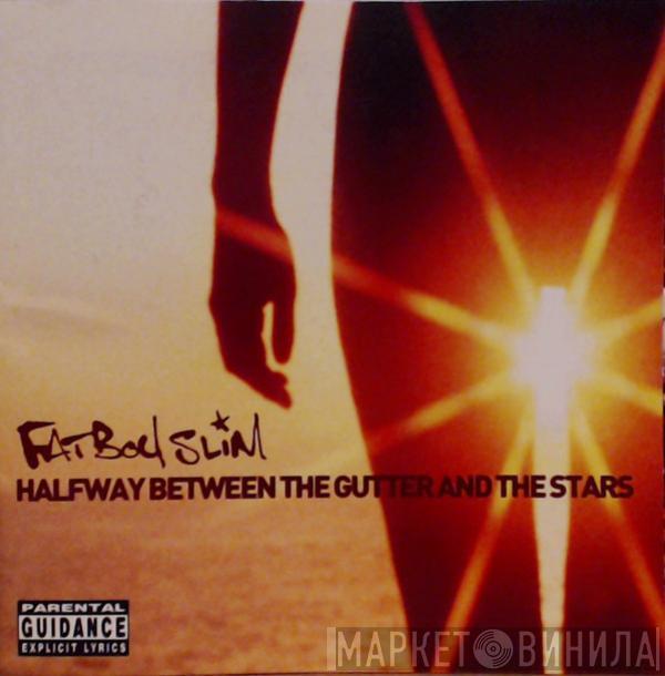  Fatboy Slim  - Halfway Between The Gutter And The Stars