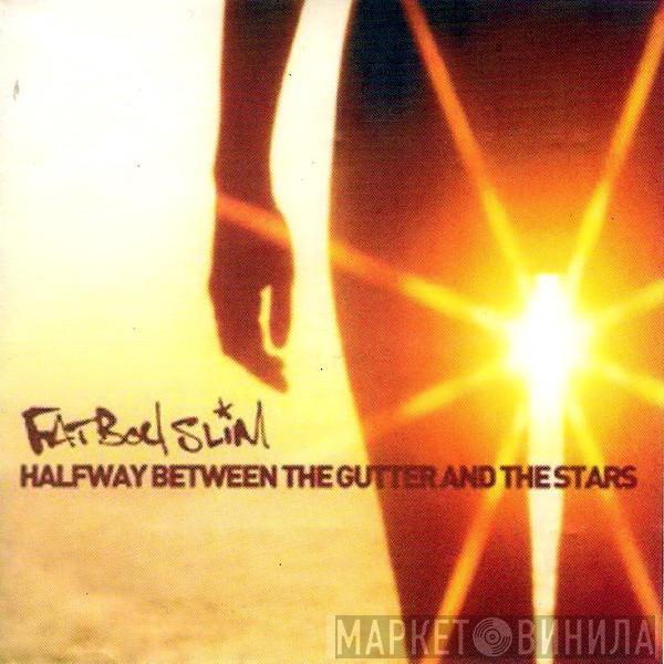  Fatboy Slim  - Halfway Between The Gutter And The Stars