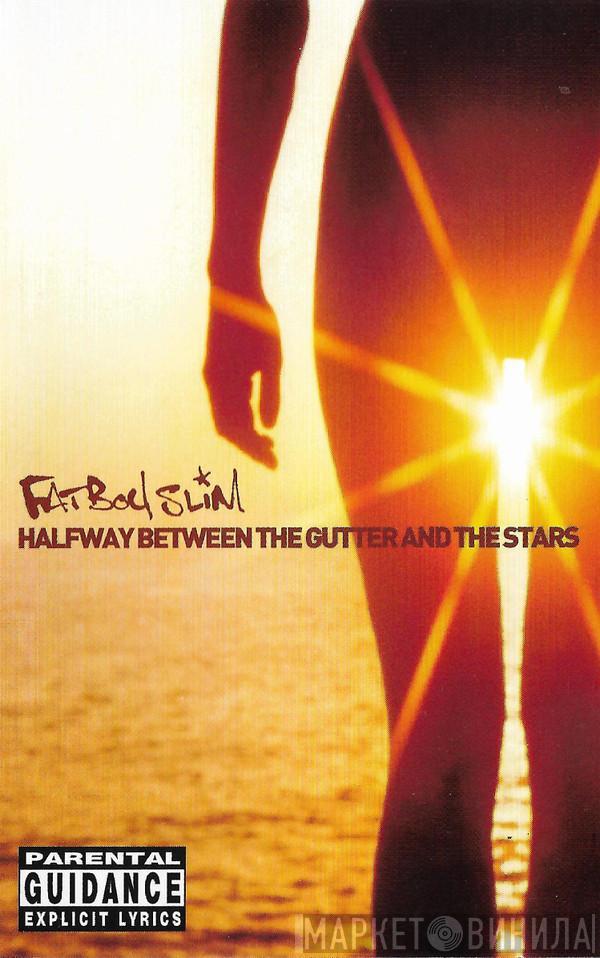  Fatboy Slim  - Halfway Between The Gutter And The Stars