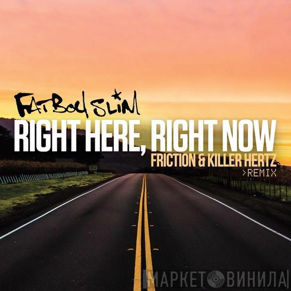  Fatboy Slim  - Right Here, Right Now (Friction & Killer Hertz Remix)