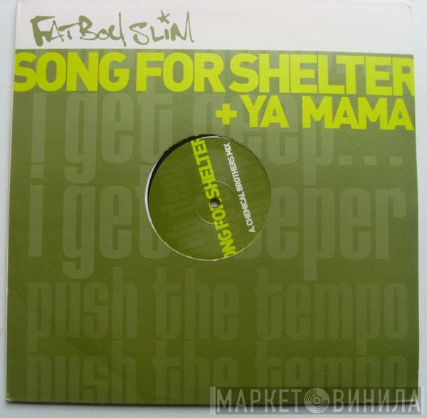 Fatboy Slim - Song For Shelter + Ya Mama