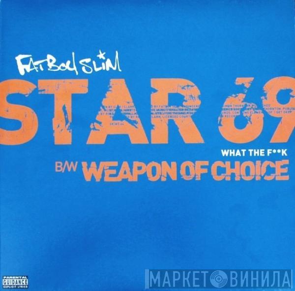 Fatboy Slim - Star 69 (What The F**k) / Weapon Of Choice