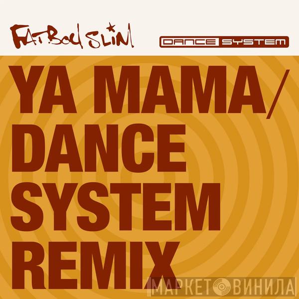  Fatboy Slim  - Ya Mama (Dance System Remix)
