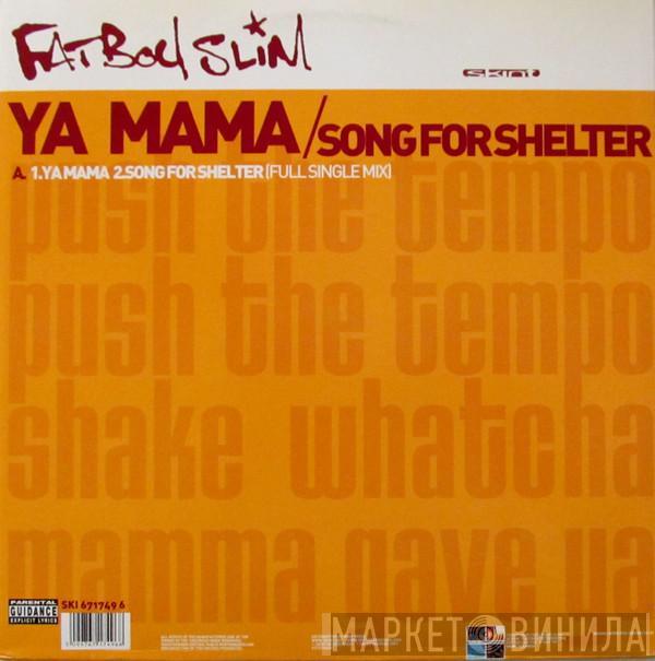 Fatboy Slim - Ya Mama / Song For Shelter