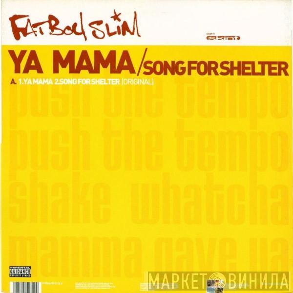 Fatboy Slim - Ya Mama / Song For Shelter